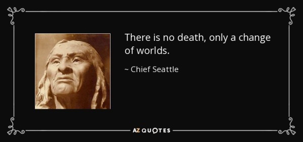 quote-there-is-no-death-only-a-change-of-worlds-chief-seattle-26-46-23